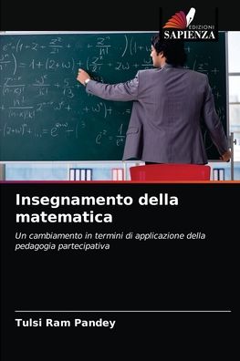Insegnamento della matematica - Tulsi Ram Pandey - Books - Edizioni Sapienza - 9786202833073 - May 4, 2021
