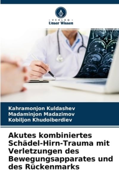 Cover for Kahramonjon Kuldashev · Akutes kombiniertes Schadel-Hirn-Trauma mit Verletzungen des Bewegungsapparates und des Ruckenmarks (Paperback Book) (2021)