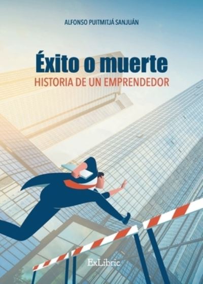 Cover for Alfonso Puigmitjá · Éxito o muerte. Historia de un emprendedor (Paperback Book) (2021)