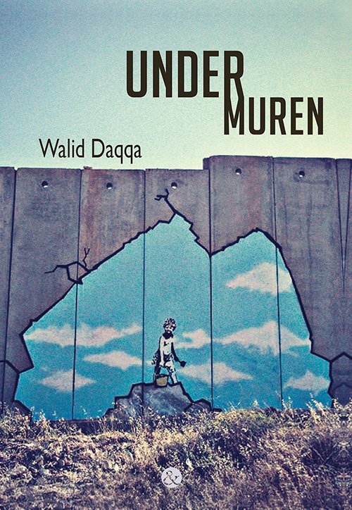 Cover for Walid Daqqa · Under muren (Inbunden Bok) [1:a utgåva] (2020)