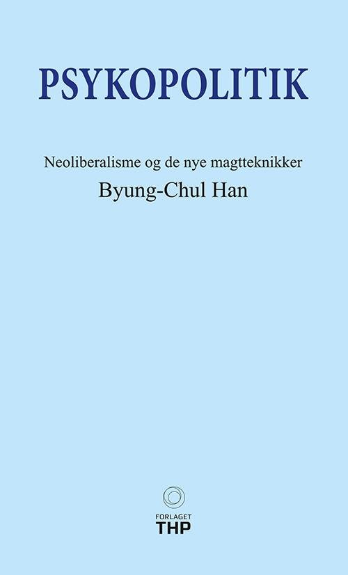Psykopolitik - Byung-Chul Han - Bøger - Forlaget THP - 9788792600073 - 27. september 2016