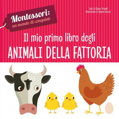 Il Mio Primo Libro Degli Animali Della Fattoria. Montessori: Un Mondo Di Conquiste. Ediz. A Colori - Chiara Piroddi - Books -  - 9788854041073 - 