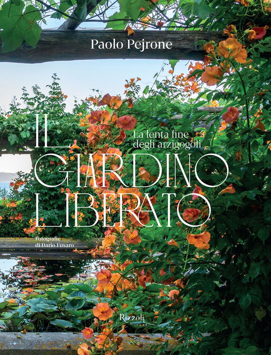 Cover for Paolo Pejrone · Il Giardino Liberato. La Lenta Fine Degli Arzigogoli. Ediz. Illustrata (Book)