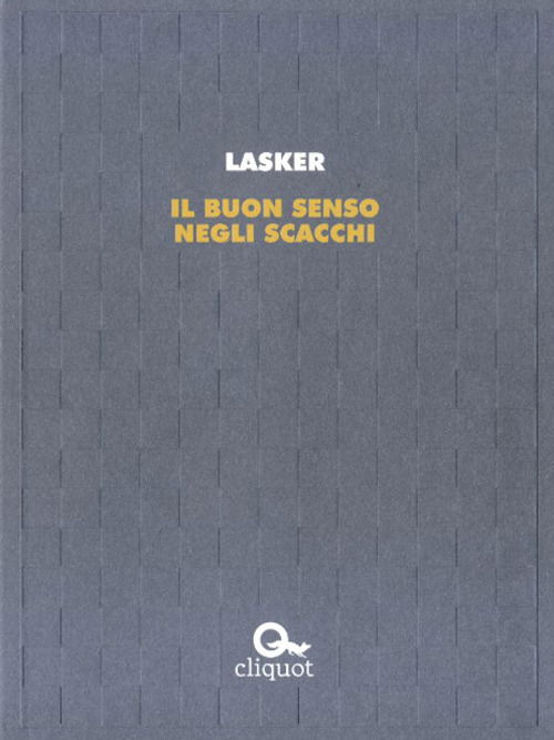 Il Buon Senso Negli Scacchi - Emanuel Lasker - Kirjat -  - 9788899729073 - 