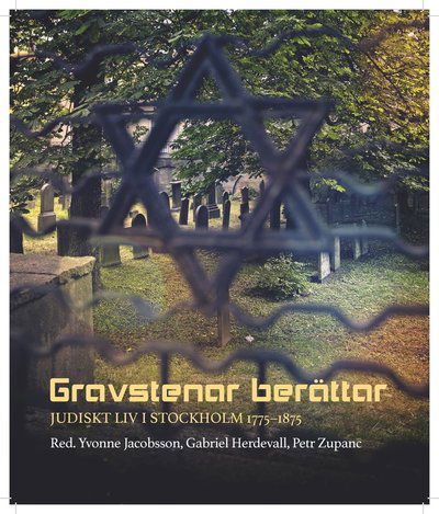 Cover for Yvonne Jacobsson, Gabriel Herdvall, Petr Zupanc, Ann-Charlotte Backlund, Rita Bredefeldt, Henrik Carlsson, Maynard Gerber, Morton Narrowe · Gravstenar berättar : Judiskt liv i Stockholm 1775-1875 (Paperback Book) (2018)