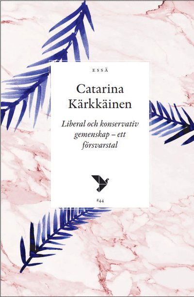 Cover for Catarina Kärkkäinen · Liberal och konservativ gemenskap - ett försvarstal (Book) (2022)