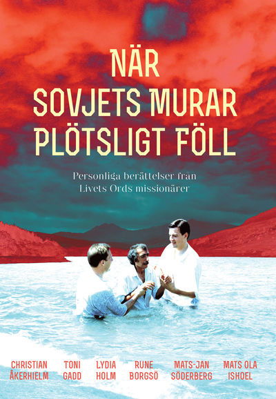 Cover for Christian Åkerhielm, Toni Gadd, Lydia Holm, Rune Borgsö, Mats-Jan Söderberg, Mats Ola Ishoel · När Sovjets murar plötsligt föll : personliga berättelser från Livets Ords missionärer (Hardcover Book) (2013)