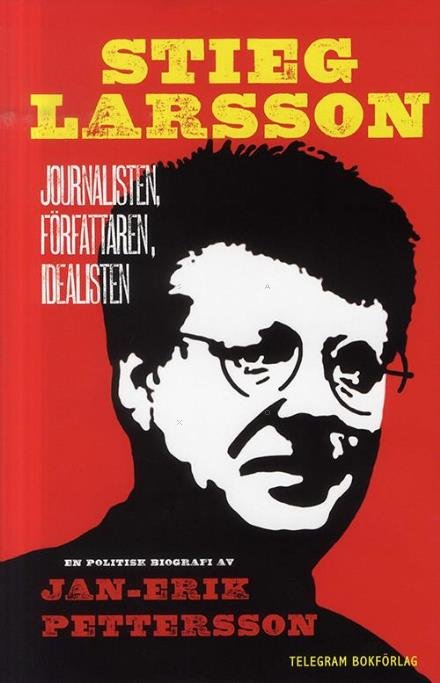 Cover for Pettersson Jan Erik · Stieg Larsson : journalisten, författaren, idealisten (Bound Book) (2010)