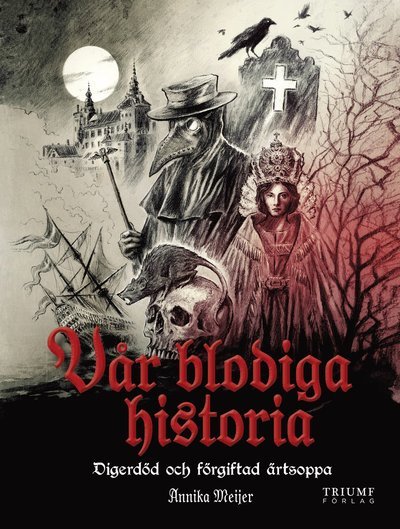 Cover for Annika Meijer · Vår blodiga historia: Digerdöd och förgiftad ärtsoppa (Bound Book) (2020)