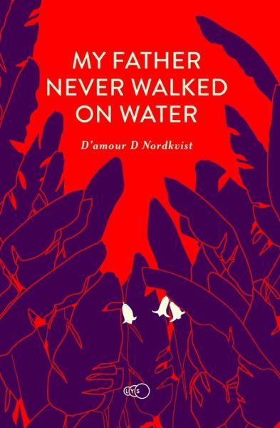 Cover for D'Amour D Nordkvist · My Father Never Walked on Water (Paperback Book) (2019)