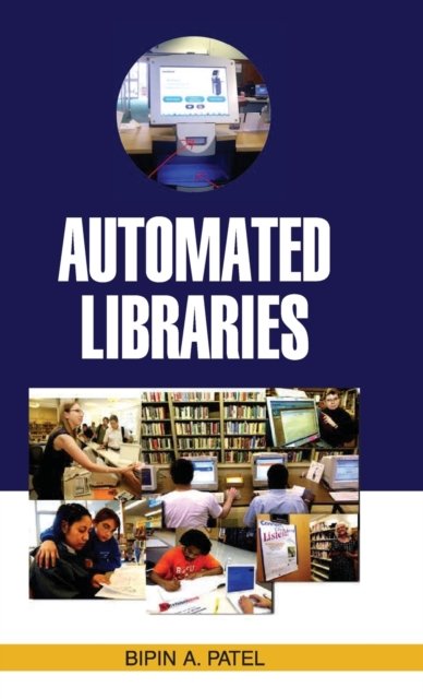 Automated Libraries - Bipin A Patel - Livres - DISCOVERY PUBLISHING HOUSE PVT LTD - 9789350564073 - 1 avril 2014