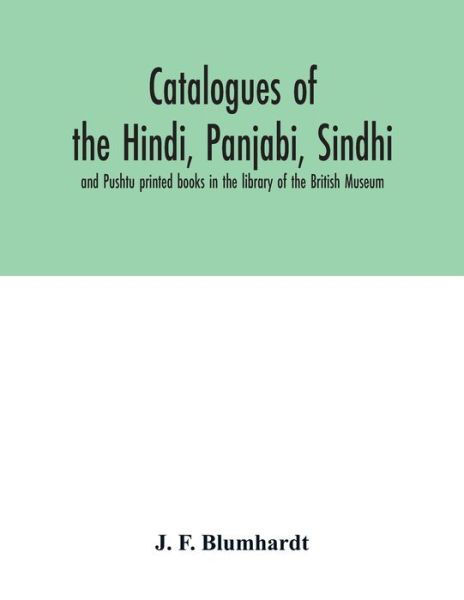 Cover for J F Blumhardt · Catalogues of the Hindi, Panjabi, Sindhi, and Pushtu printed books in the library of the British Museum (Pocketbok) (2020)