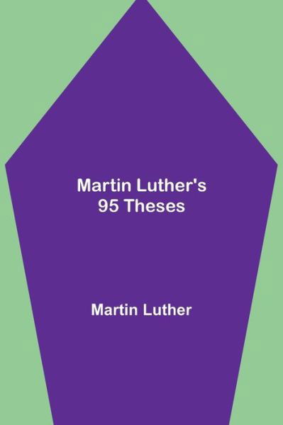 Martin Luther's 95 Theses - Martin Luther - Kirjat - Alpha Edition - 9789354946073 - perjantai 10. syyskuuta 2021