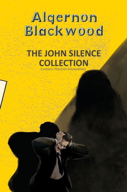Cover for Algernon Blackwood · The John Silence Collection - Yellowbacks (Paperback Book) (2025)