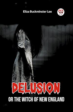 Cover for Eliza Buckminster Lee · Delusion Or The Witch Of New England (Paperback Book) (2024)
