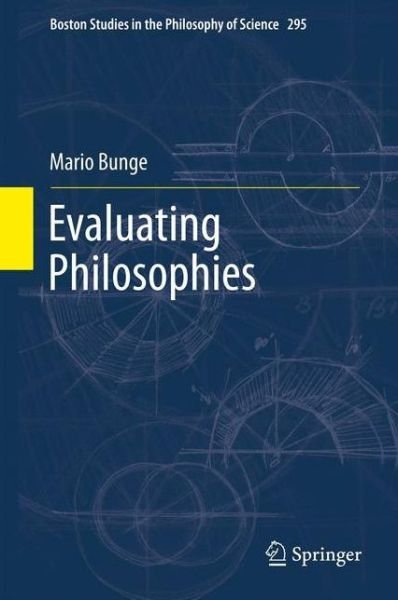 Cover for Mario Bunge · Evaluating Philosophies - Boston Studies in the Philosophy and History of Science (Innbunden bok) [2012 edition] (2012)