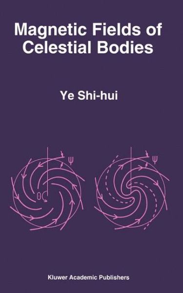 Ye Shi-hui · Magnetic Fields of Celestial Bodies - Astrophysics and Space Science Library (Pocketbok) [Softcover reprint of the original 1st ed. 1994 edition] (2012)