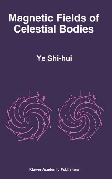 Magnetic Fields of Celestial Bodies - Astrophysics and Space Science Library - Ye Shi-hui - Books - Springer - 9789401044073 - October 14, 2012