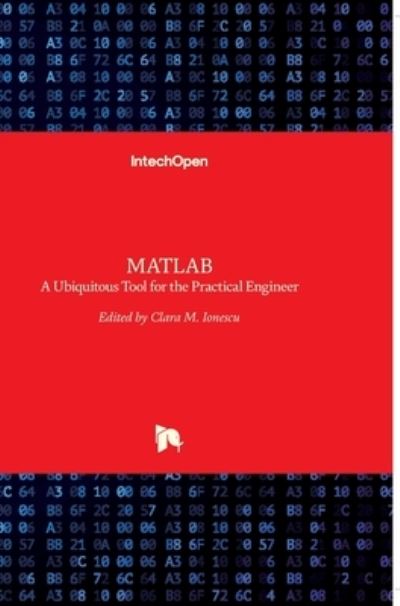 MATLAB: A Ubiquitous Tool for the Practical Engineer - Clara Ionescu - Books - In Tech - 9789533079073 - October 13, 2011
