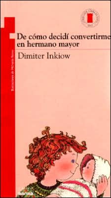 Cover for Dimiter Inkiow · De Como Decidi Convertirme en Hermano Mayor (Paperback Book) (2018)