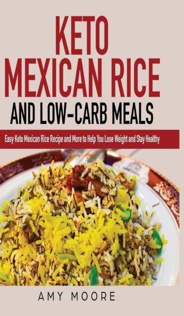 Amy Moore · Keto Mexican Rice and Low-Carb Meals (Gebundenes Buch) (2020)