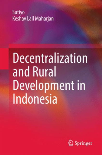 Cover for Sutiyo · Decentralization and Rural Development in Indonesia (Hardcover Book) [1st ed. 2017 edition] (2017)