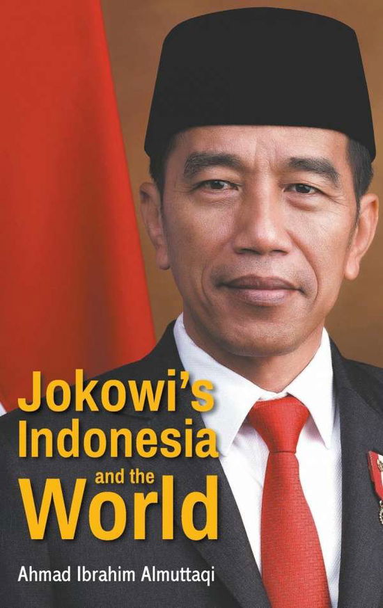 Cover for Almuttaqi, Ahmad Ibrahim (The Habibie Center, Indonesia) · Jokowi's Indonesia And The World (Hardcover Book) (2020)