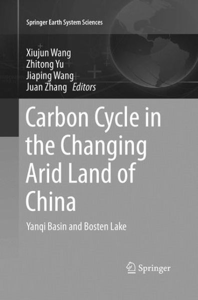 Cover for Carbon Cycle in the Changing Arid Land of China: Yanqi Basin and Bosten Lake - Springer Earth System Sciences (Paperback Book) [Softcover reprint of the original 1st ed. 2018 edition] (2019)