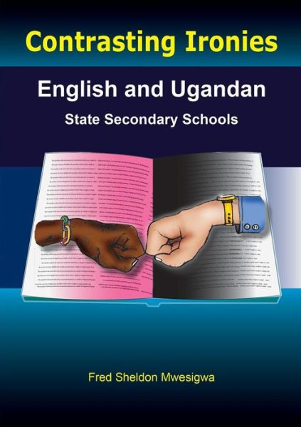 Cover for Fred Sheldon Mwesigwa · Contrasting Ironies. English and Ugandan State Secondary Schools (Paperback Book) (2010)