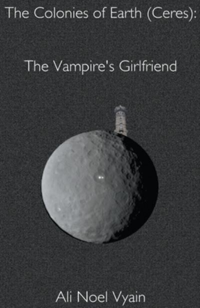 Cover for Ali Noel Vyain · The Vampire's Girlfriend - The Colonies of Earth (Pocketbok) (2022)