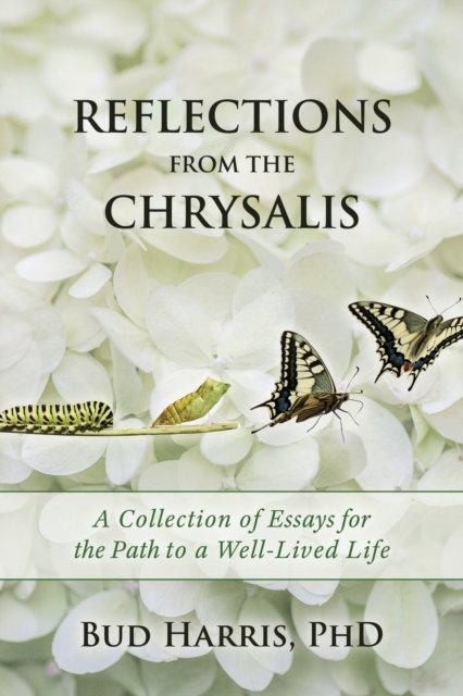 Cover for Bud Harris · Reflections From the Chrysalis: A Collection of Essays for the Path to a Well-Lived Life (Paperback Bog) (2022)