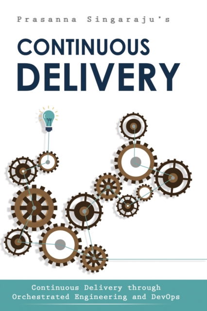 Cover for Prasanna Singaraju · Continuous Delivery: Orchestrated Engineering and DevOps (Paperback Book) (2021)