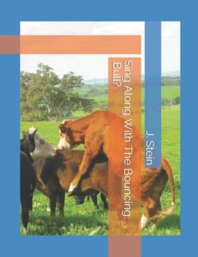 Sing Along With The Bouncing. . . .Bull? - J Nelson Stein DVM - Books - Independently Published - 9798499238073 - October 18, 2021