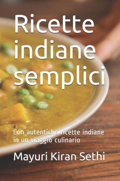 Cover for Mayuri Kiran Sethi · Ricette indiane semplici: Sofisticate formule, facili ed economiche da seguire, per un pasto sano e sostenibile (Paperback Book) (2021)