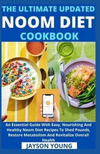 Cover for Jayson Young · The Ultimate Updated Noom Diet Cookbook: An Essential Guide With Easy, Nourishing And Healthy Noom Diet Recipes To Shed Pounds, Restore Metabolism And Revitalize Overall Health (Taschenbuch) (2021)