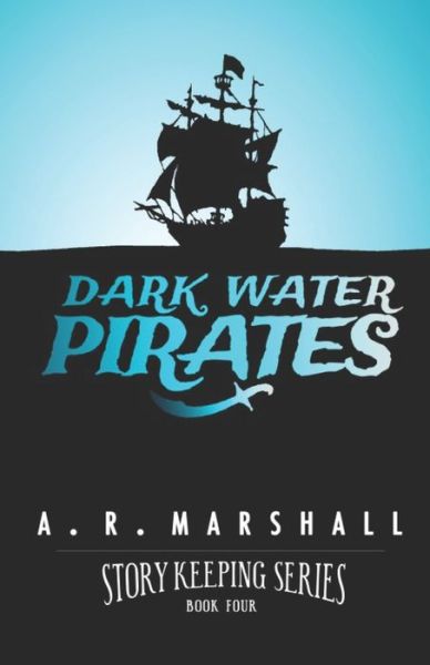 Cover for A R Marshall · Dark Water Pirates (Story Keeping Series, Book 4) (Paperback Book) (2020)