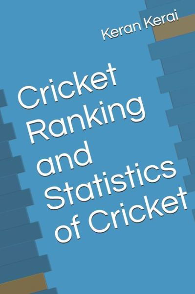 Cricket Ranking and Statistics of Cricket - Keran Kerai - Bücher - Independently Published - 9798605413073 - 28. Januar 2020