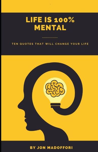 Cover for Jon Madoffori · Life is 100% Mental Ten Quotes That Will Change Your Life (Paperback Book) (2020)