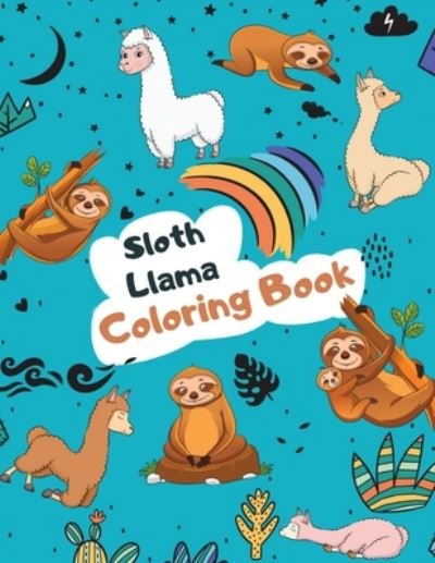 Cover for Lama Gelama · Sloth Llama Coloring Book: Large Kawaii Llama Alpaca and Slow Sloth Activity Book for Kids - Cute &amp; Funny Sloth and Llama Gifts for Girls who Loves Animals (Paperback Book) (2020)
