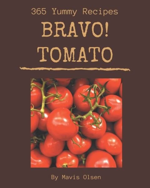 Cover for Mavis Olsen · Bravo! 365 Yummy Tomato Recipes (Taschenbuch) (2020)