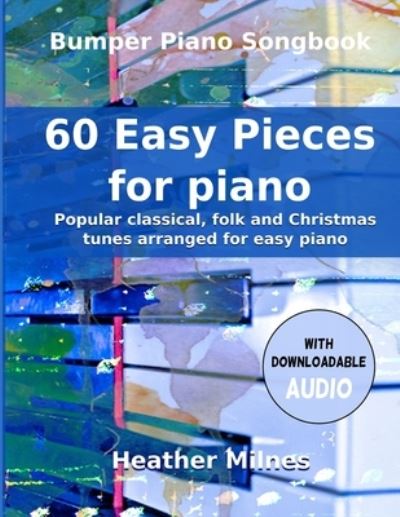 Cover for Heather Milnes · 60 Easy Pieces for Piano: Popular classical, folk and Christmas tunes arranged for easy piano Bumper Piano Songbook - Easy Pieces for Piano (Pocketbok) (2020)