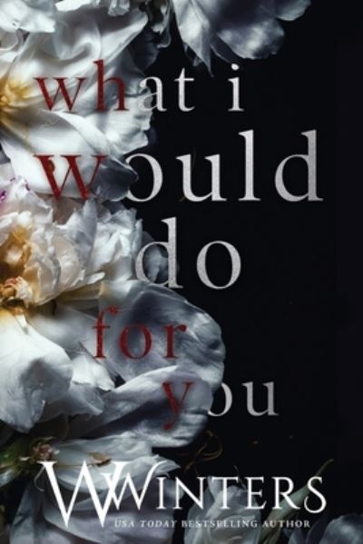 What I Would Do For You - W Winters - Książki - Independently Published - 9798712630073 - 23 lutego 2021