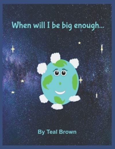 Cover for Teal Brown · When will I be big enough... (Paperback Bog) (2021)