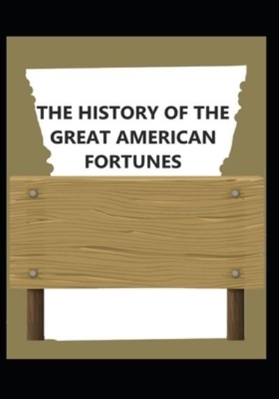 Cover for Gustavus Myers · The History of the Great American Forfunes (Paperback Bog) (2021)