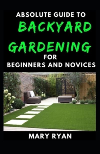 Cover for Mary Ryan · Absolute Guide To Backyard Gardening For Beginners And Novices (Paperback Book) (2021)