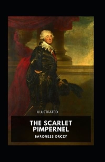 The Scarlet Pimpernel Illustrated - Baroness Orczy - Książki - Independently Published - 9798739952073 - 18 kwietnia 2021