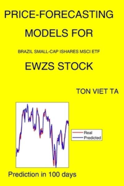Cover for Ton Viet Ta · Price-Forecasting Models for Brazil Small-Cap Ishares MSCI ETF EWZS Stock (Paperback Book) (2021)