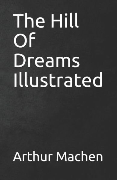 The Hill Of Dreams Illustrated - Arthur Machen - Bøker - Independently Published - 9798744237073 - 25. april 2021