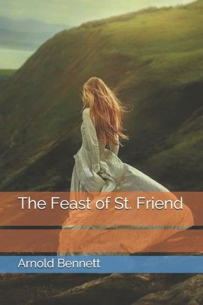 Cover for Arnold Bennett · The Feast of St. Friend (Pocketbok) (2021)