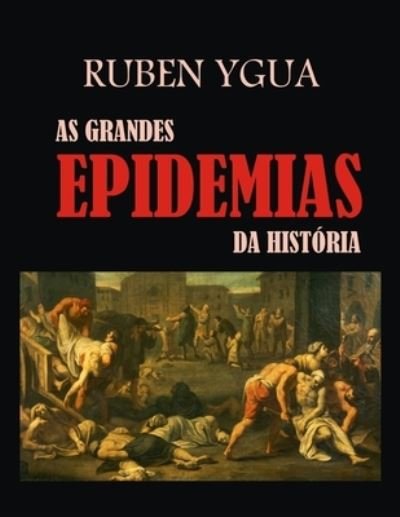 Cover for Ruben Ygua · As Grandes Epidemias Da Historia (Paperback Bog) (2021)